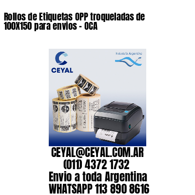 Rollos de Etiquetas OPP troqueladas de 100X150 para envios – OCA