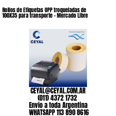 Rollos de Etiquetas OPP troqueladas de 100X35 para transporte – Mercado Libre