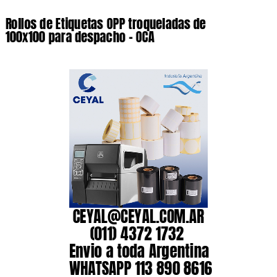 Rollos de Etiquetas OPP troqueladas de 100×100 para despacho – OCA