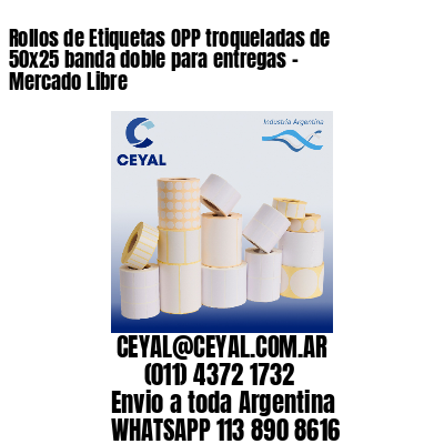 Rollos de Etiquetas OPP troqueladas de 50×25 banda doble para entregas – Mercado Libre