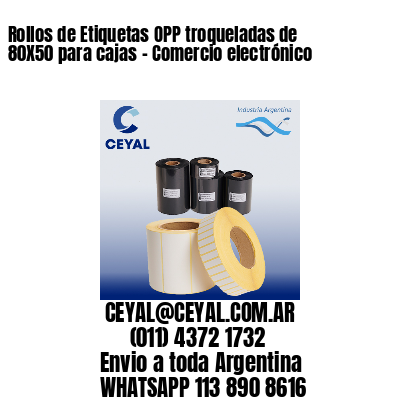 Rollos de Etiquetas OPP troqueladas de 80X50 para cajas – Comercio electrónico