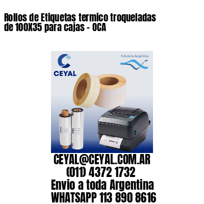 Rollos de Etiquetas termico troqueladas de 100X35 para cajas – OCA