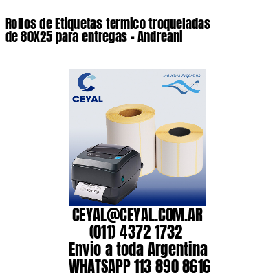 Rollos de Etiquetas termico troqueladas de 80X25 para entregas – Andreani