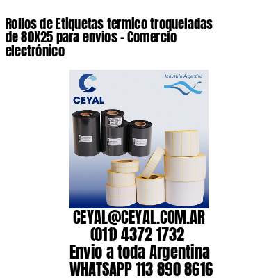 Rollos de Etiquetas termico troqueladas de 80X25 para envios – Comercio electrónico