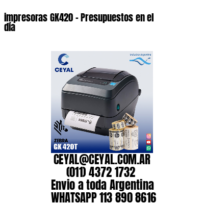 impresoras GK420 – Presupuestos en el día