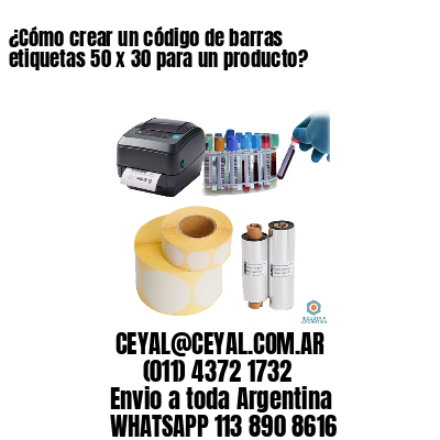 ¿Cómo crear un código de barras etiquetas 50 x 30 para un producto?