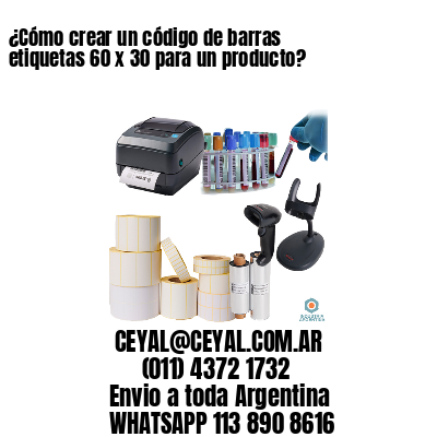 ¿Cómo crear un código de barras etiquetas 60 x 30 para un producto?