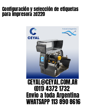 Configuración y selección de etiquetas para impresora zd220