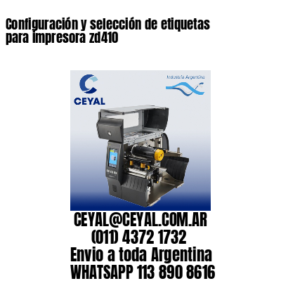 Configuración y selección de etiquetas para impresora zd410