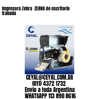 Impresora Zebra  ZEBRA de escritorio trabada