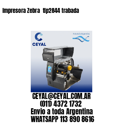 Impresora Zebra  tlp2844 trabada