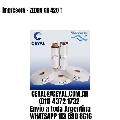 impresora – ZEBRA GK 420 T