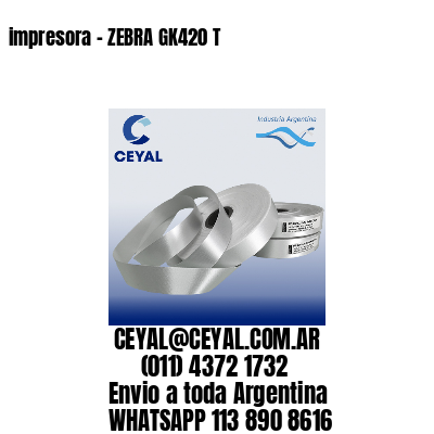 impresora – ZEBRA GK420 T