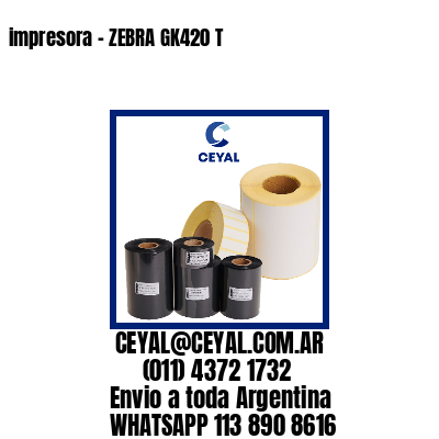 impresora – ZEBRA GK420 T