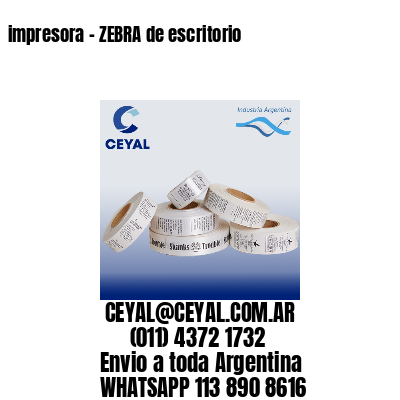 impresora – ZEBRA de escritorio