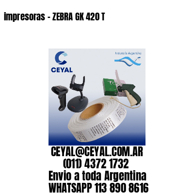 impresoras – ZEBRA GK 420 T