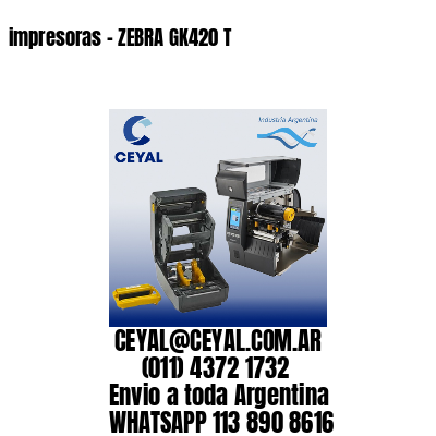 impresoras – ZEBRA GK420 T