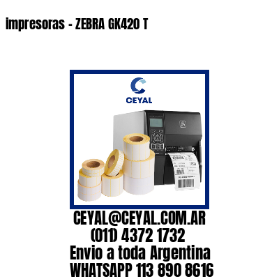 impresoras – ZEBRA GK420 T
