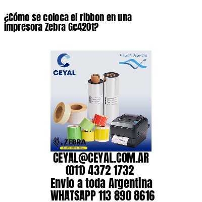 ¿Cómo se coloca el ribbon en una impresora Zebra Gc420t?