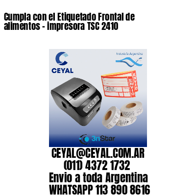 Cumpla con el Etiquetado Frontal de alimentos – impresora TSC 2410