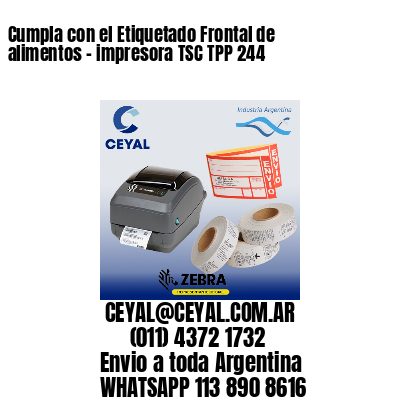 Cumpla con el Etiquetado Frontal de alimentos – impresora TSC TPP 244