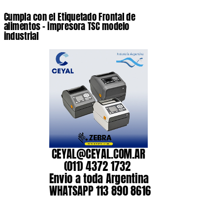 Cumpla con el Etiquetado Frontal de alimentos – impresora TSC modelo industrial