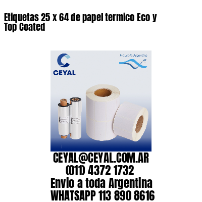 Etiquetas 25 x 64 de papel termico Eco y Top Coated