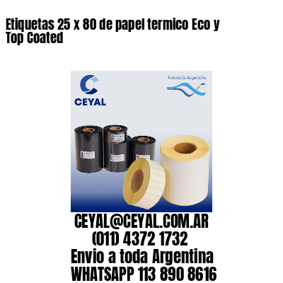 Etiquetas 25 x 80 de papel termico Eco y Top Coated