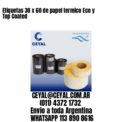 Etiquetas 30 x 60 de papel termico Eco y Top Coated