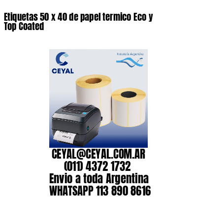 Etiquetas 50 x 40 de papel termico Eco y Top Coated