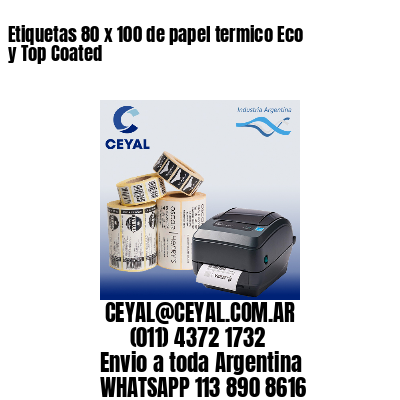 Etiquetas 80 x 100 de papel termico Eco y Top Coated
