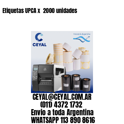 Etiquetas UPCA x  2000 unidades