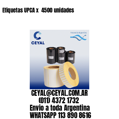 Etiquetas UPCA x  4500 unidades