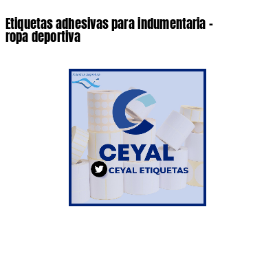 Etiquetas adhesivas para indumentaria - ropa deportiva