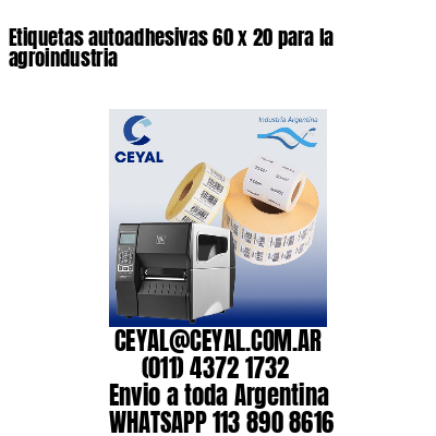 Etiquetas autoadhesivas 60 x 20 para la agroindustria