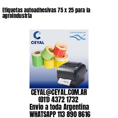 Etiquetas autoadhesivas 75 x 25 para la agroindustria