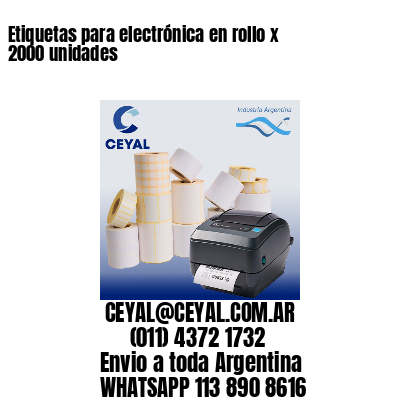 Etiquetas para electrónica en rollo x 2000 unidades