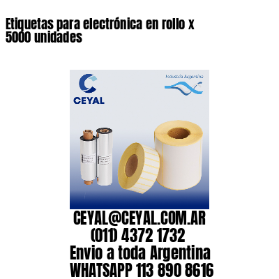 Etiquetas para electrónica en rollo x 5000 unidades