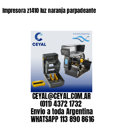 Impresora zt410 luz naranja parpadeante