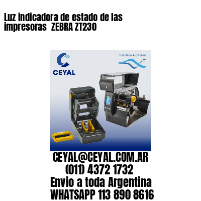 Luz indicadora de estado de las impresoras  ZEBRA ZT230
