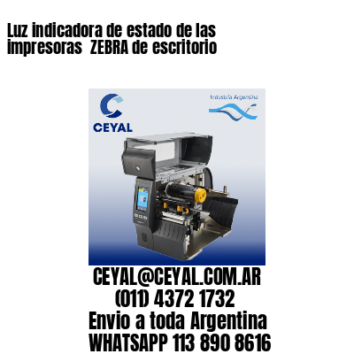 Luz indicadora de estado de las impresoras  ZEBRA de escritorio
