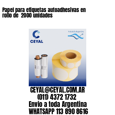 Papel para etiquetas autoadhesivas en rollo de  2000 unidades