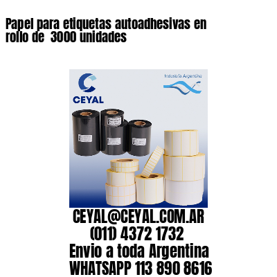 Papel para etiquetas autoadhesivas en rollo de  3000 unidades