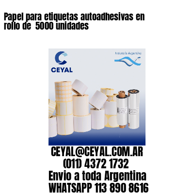 Papel para etiquetas autoadhesivas en rollo de  5000 unidades
