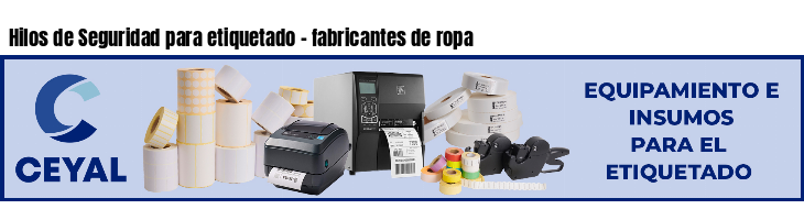 Hilos de Seguridad para etiquetado - fabricantes de ropa
