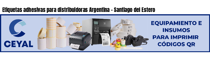 Etiquetas adhesivas para distribuidoras Argentina - Santiago del Estero