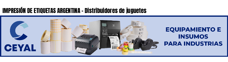 IMPRESIÓN DE ETIQUETAS ARGENTINA - Distribuidores de juguetes