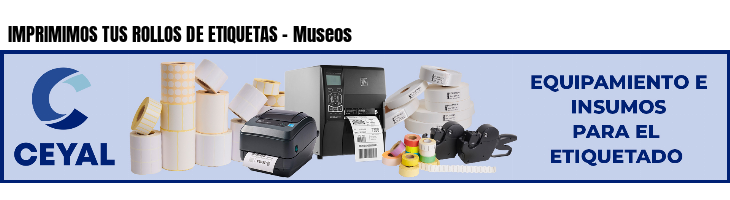 IMPRIMIMOS TUS ROLLOS DE ETIQUETAS - Museos