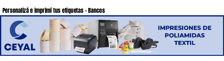 Personalizá e imprimí tus etiquetas - Bancos