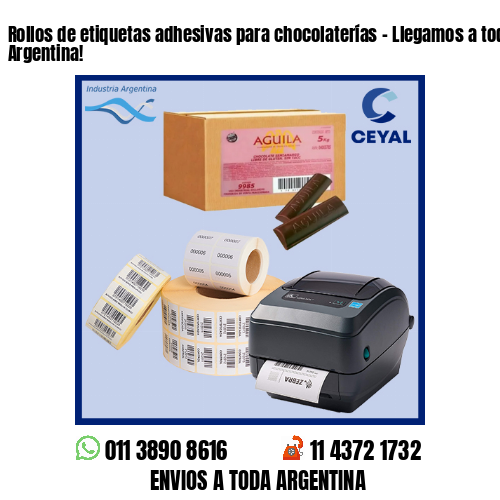Rollos de etiquetas adhesivas para chocolaterías – Llegamos a toda la Argentina!